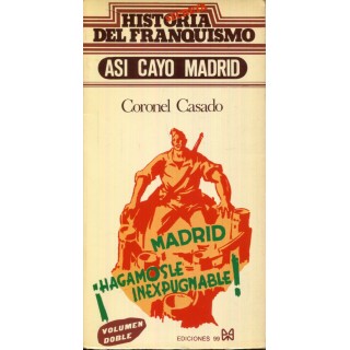 HISTORIA SECRETA DEL FRANQUISMO. ASÍ CAYÓ MADRID